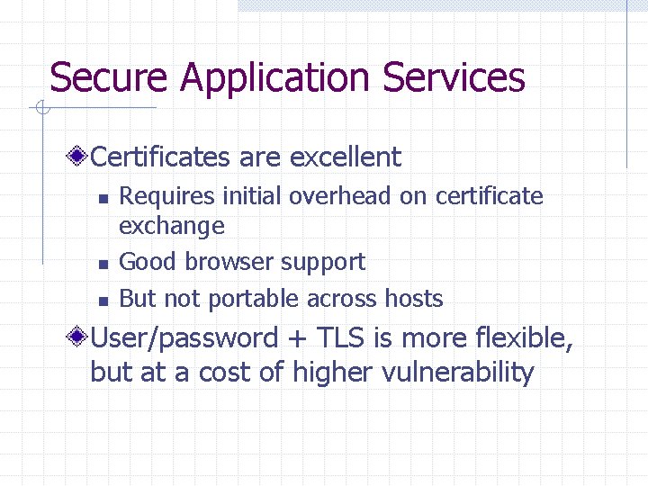 Secure Application Services Certificates are excellent n n n Requires initial overhead on certificate