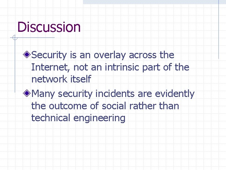 Discussion Security is an overlay across the Internet, not an intrinsic part of the