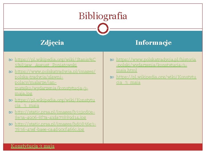 Bibliografia Zdjęcia Informacje https: //pl. wikipedia. org/wiki/Stanis%C https: //www. polskatradycja. pl/historia 5%82 aw_August_Poniatowski https: