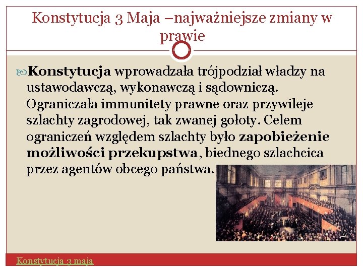 Konstytucja 3 Maja –najważniejsze zmiany w prawie Konstytucja wprowadzała trójpodział władzy na ustawodawczą, wykonawczą