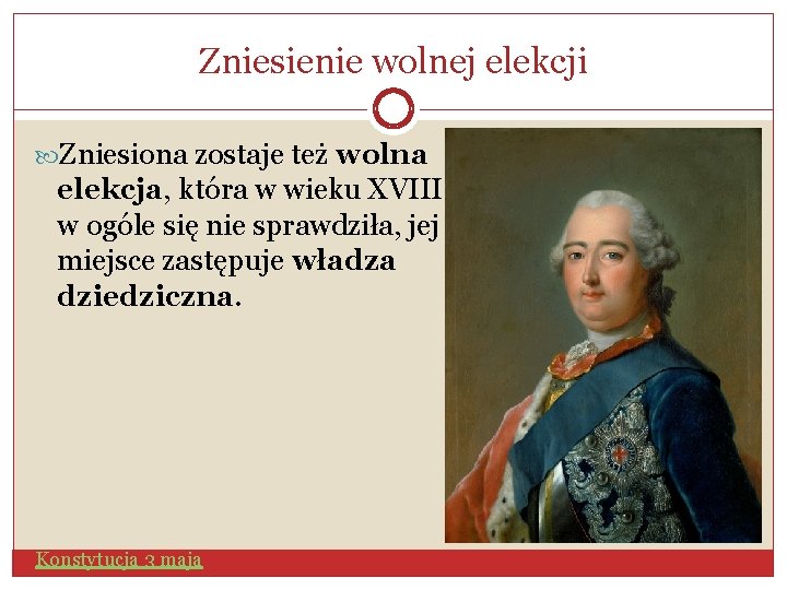 Zniesienie wolnej elekcji Zniesiona zostaje też wolna elekcja, która w wieku XVIII w ogóle