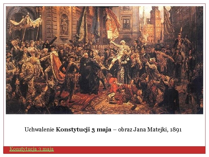 Uchwalenie Konstytucji 3 maja – obraz Jana Matejki, 1891 Konstytucja 3 maja 