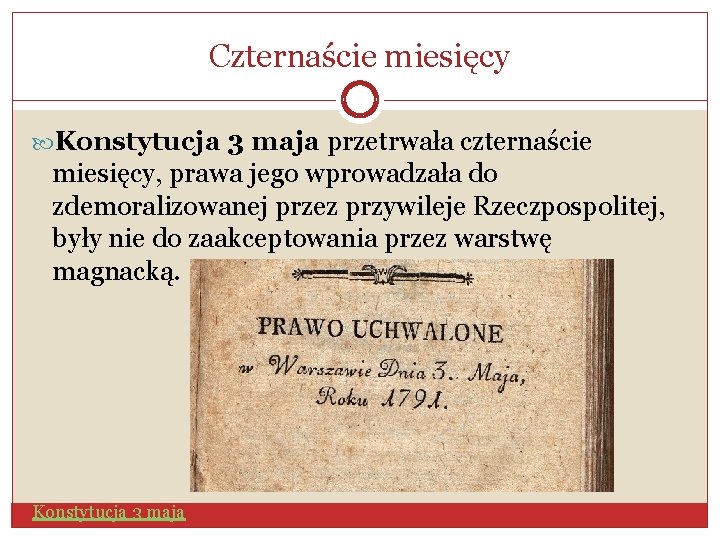 Czternaście miesięcy Konstytucja 3 maja przetrwała czternaście miesięcy, prawa jego wprowadzała do zdemoralizowanej przez