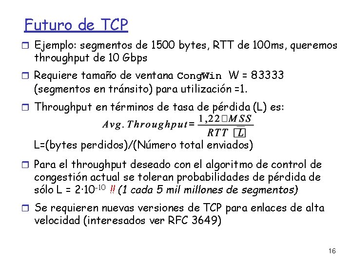 Futuro de TCP Ejemplo: segmentos de 1500 bytes, RTT de 100 ms, queremos throughput