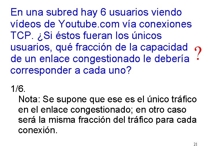 En una subred hay 6 usuarios viendo vídeos de Youtube. com vía conexiones TCP.