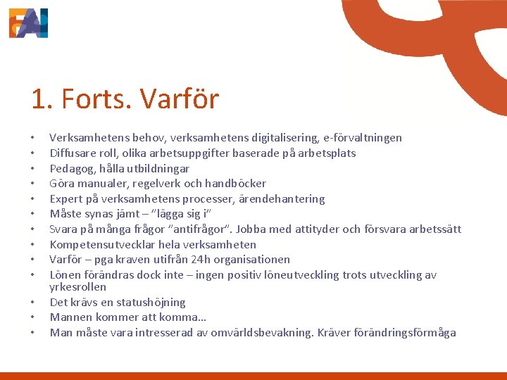 1. Forts. Varför • • • • Verksamhetens behov, verksamhetens digitalisering, e-förvaltningen Diffusare roll,