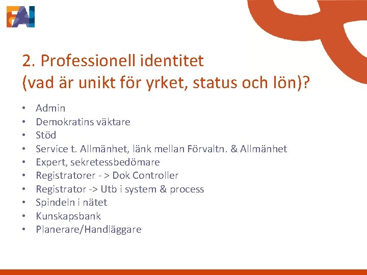 2. Professionell identitet (vad är unikt för yrket, status och lön)? • • •