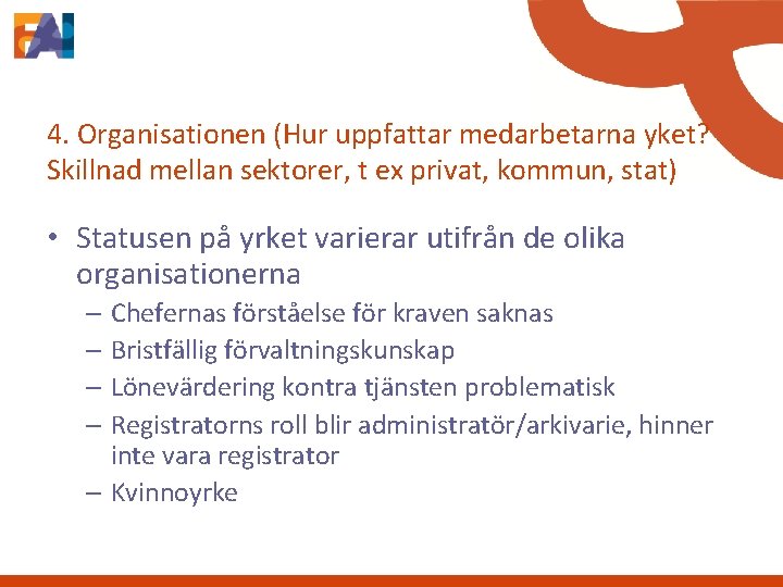 4. Organisationen (Hur uppfattar medarbetarna yket? Skillnad mellan sektorer, t ex privat, kommun, stat)