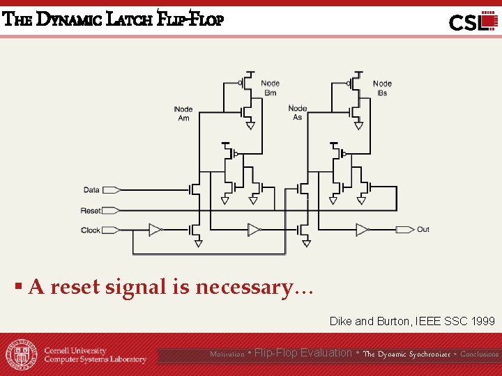 THE DYNAMIC LATCH FLIP-FLOP § A reset signal is necessary… Dike and Burton, IEEE