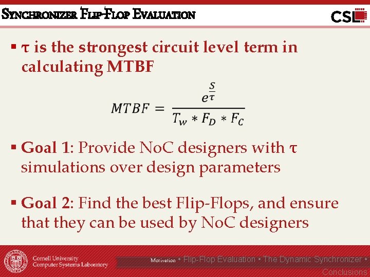 SYNCHRONIZER FLIP-FLOP EVALUATION § τ is the strongest circuit level term in calculating MTBF