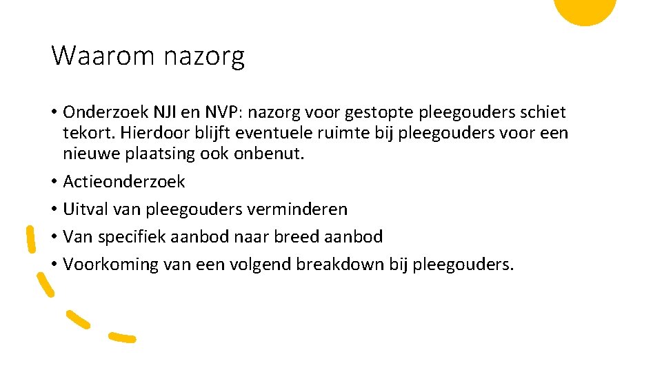 Waarom nazorg • Onderzoek NJI en NVP: nazorg voor gestopte pleegouders schiet tekort. Hierdoor