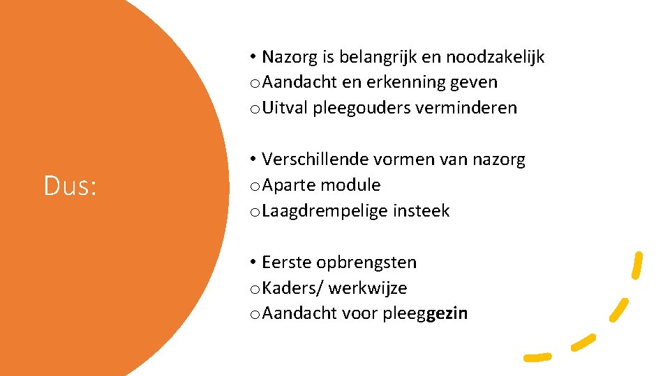  • Nazorg is belangrijk en noodzakelijk o Aandacht en erkenning geven o Uitval