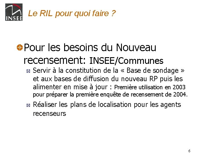 Le RIL pour quoi faire ? Pour les besoins du Nouveau recensement: INSEE/Communes Servir