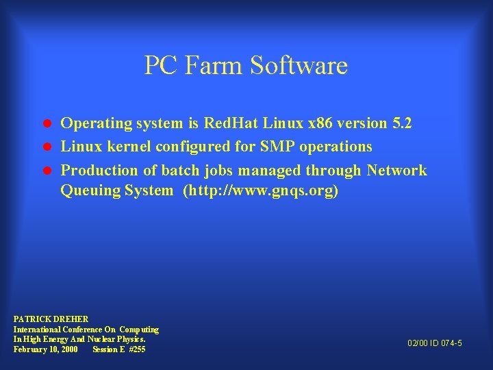 PC Farm Software Operating system is Red. Hat Linux x 86 version 5. 2