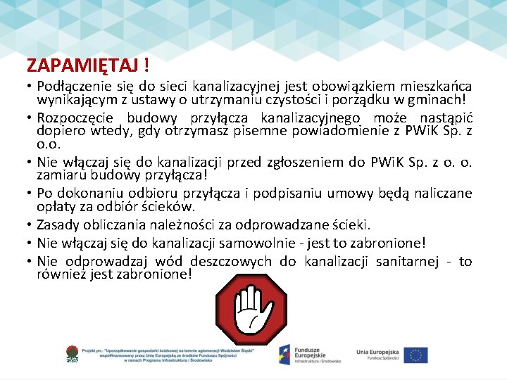 ZAPAMIĘTAJ ! • Podłączenie się do sieci kanalizacyjnej jest obowiązkiem mieszkańca wynikającym z ustawy