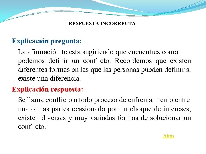 RESPUESTA INCORRECTA Explicación pregunta: La afirmación te esta sugiriendo que encuentres como podemos definir