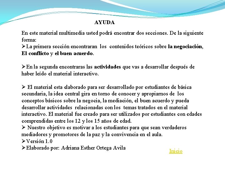 AYUDA En este material multimedia usted podrá encontrar dos secciones. De la siguiente forma: