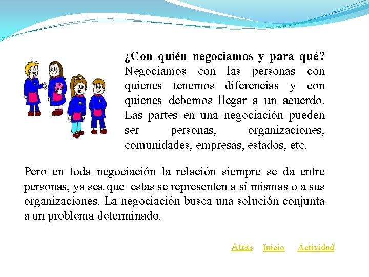 ¿Con quién negociamos y para qué? Negociamos con las personas con quienes tenemos diferencias