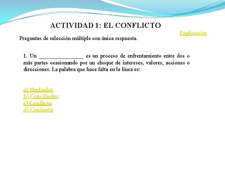 ACTIVIDAD 1: EL CONFLICTO Preguntas de selección múltiple con única respuesta. Explicación 1. Un