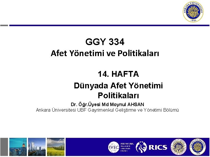 GGY 334 Afet Yönetimi ve Politikaları 14. HAFTA Dünyada Afet Yönetimi Politikaları Dr. Öğr.