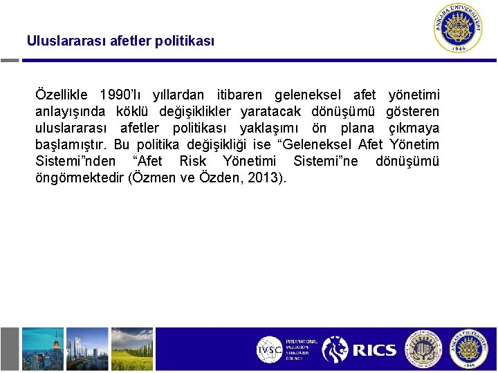 Uluslararası afetler politikası Özellikle 1990’lı yıllardan itibaren geleneksel afet yönetimi anlayışında köklü değişiklikler yaratacak