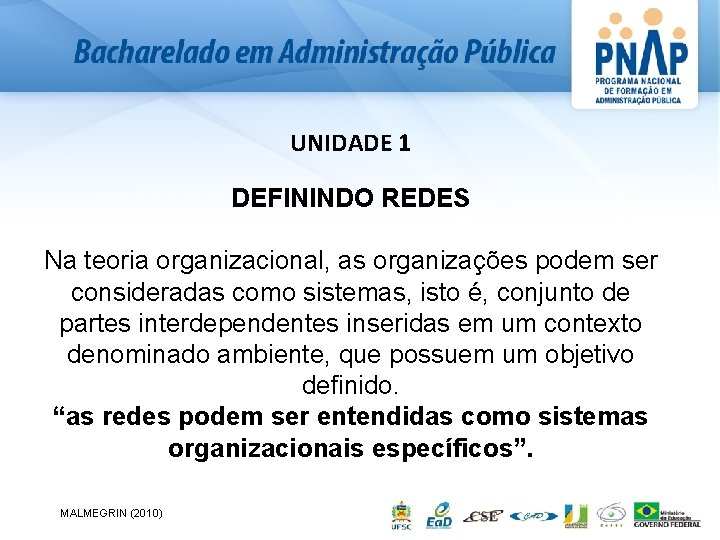 UNIDADE 1 DEFININDO REDES Na teoria organizacional, as organizações podem ser consideradas como sistemas,