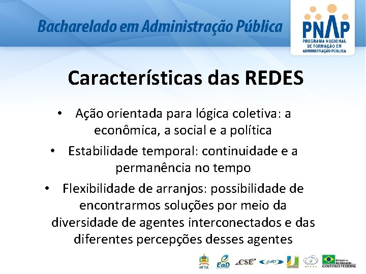 Características das REDES • Ação orientada para lógica coletiva: a econômica, a social e