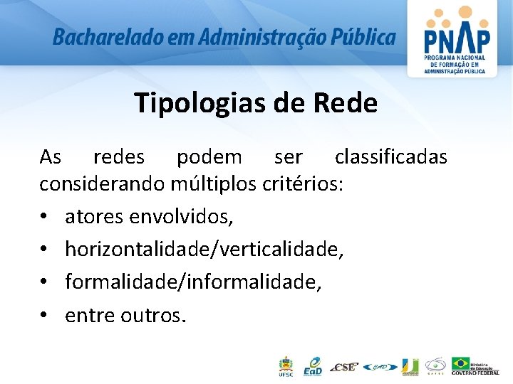 Tipologias de Rede As redes podem ser classificadas considerando múltiplos critérios: • atores envolvidos,