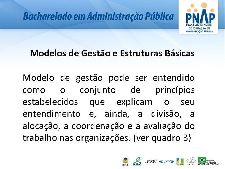 Modelos de Gestão e Estruturas Básicas Modelo de gestão pode ser entendido como o