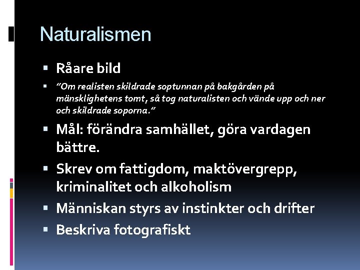 Naturalismen Råare bild ”Om realisten skildrade soptunnan på bakgården på mänsklighetens tomt, så tog