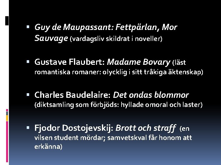  Guy de Maupassant: Fettpärlan, Mor Sauvage (vardagsliv skildrat i noveller) Gustave Flaubert: Madame