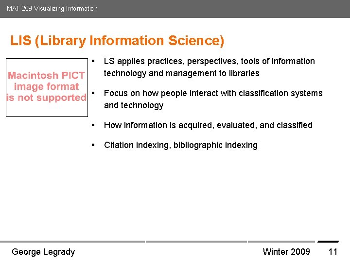 MAT 259 Visualizing Information LIS (Library Information Science) § LS applies practices, perspectives, tools MAT 259 Visualizing Information LIS (Library Information Science) § LS applies practices, perspectives, tools