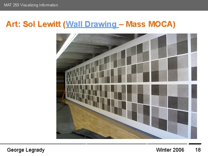 MAT 259 Visualizing Information Art: Sol Lewitt (Wall Drawing – Mass MOCA) Media Arts MAT 259 Visualizing Information Art: Sol Lewitt (Wall Drawing – Mass MOCA) Media Arts