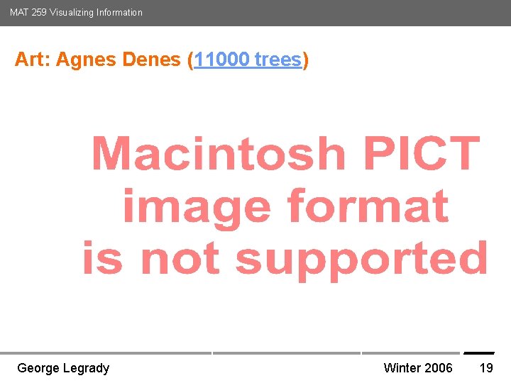 MAT 259 Visualizing Information Art: Agnes Denes (11000 trees) Media Arts and Technology Graduate MAT 259 Visualizing Information Art: Agnes Denes (11000 trees) Media Arts and Technology Graduate