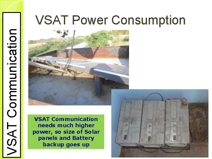 VSAT Communication VSAT Power Consumption VSAT Communication needs much higher power, so size of