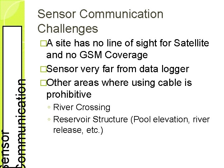 ensor ommunication Sensor Communication Challenges �A site has no line of sight for Satellite