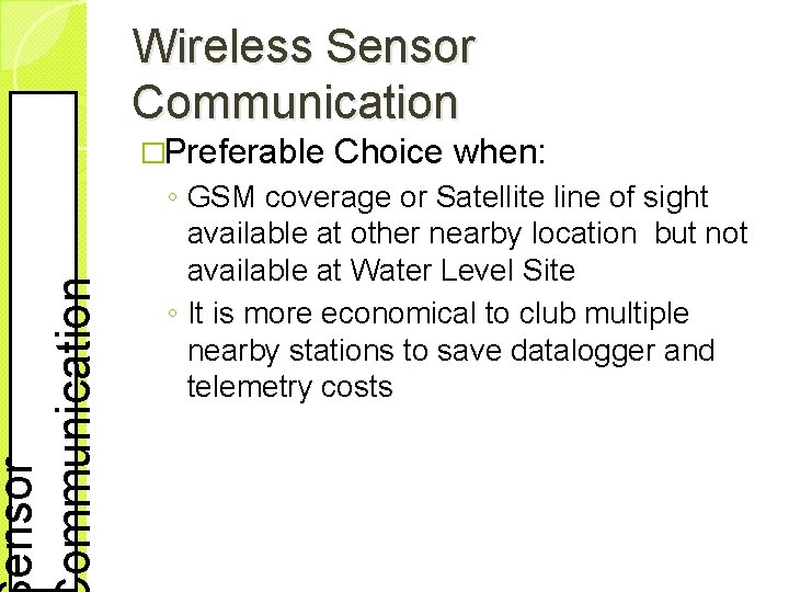 ensor ommunication Wireless Sensor Communication �Preferable Choice when: ◦ GSM coverage or Satellite line