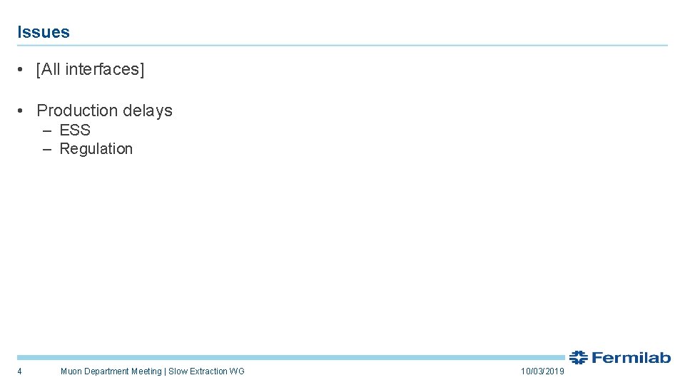 Issues • [All interfaces] • Production delays – ESS – Regulation 4 Muon Department