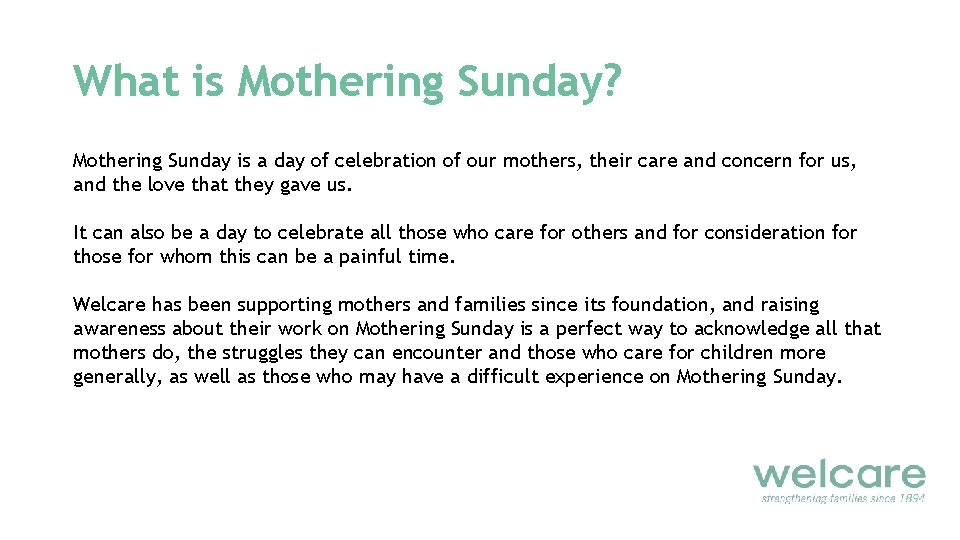 What is Mothering Sunday? Mothering Sunday is a day of celebration of our mothers,