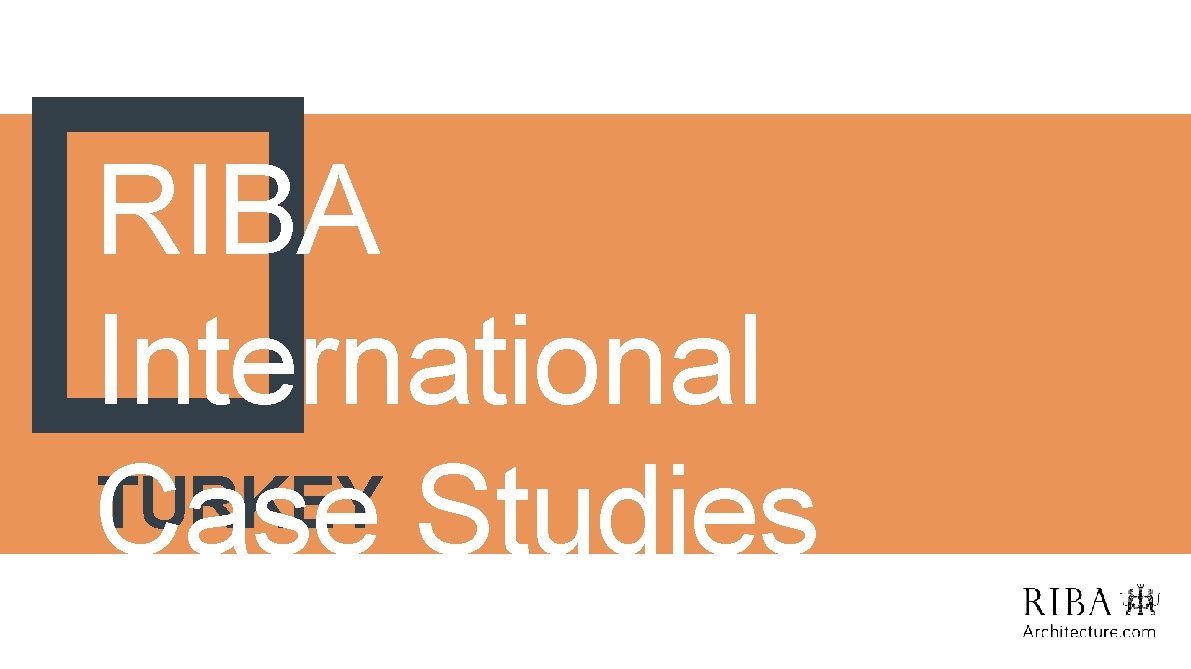 RIBA International TURKEY Case Studies 