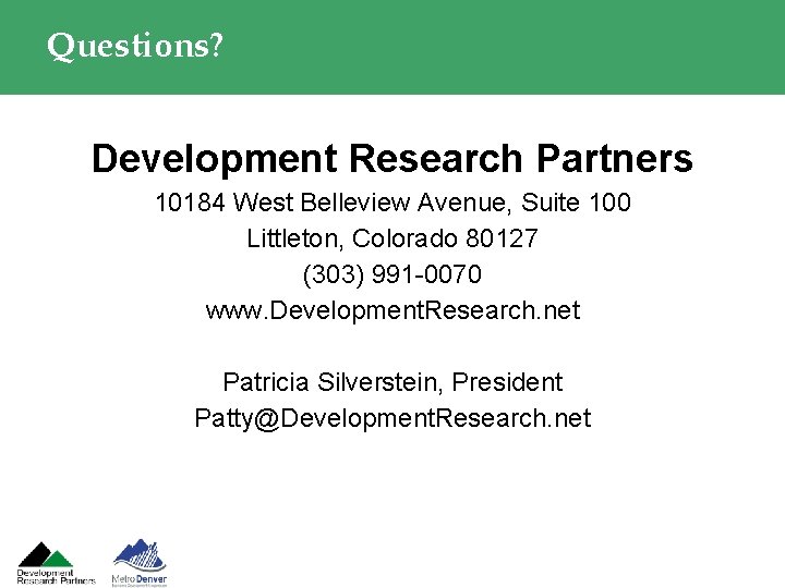 Questions? Development Research Partners 10184 West Belleview Avenue, Suite 100 Littleton, Colorado 80127 (303)