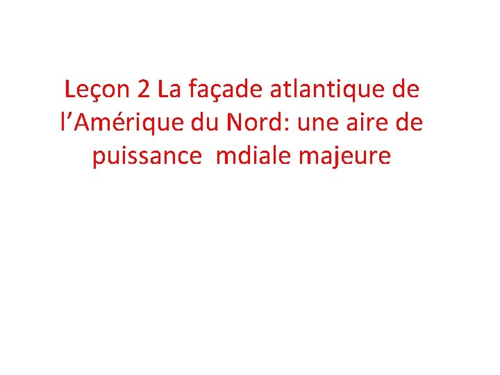 Leçon 2 La façade atlantique de l’Amérique du Nord: une aire de puissance mdiale