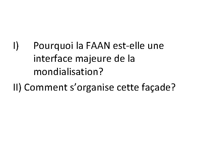 I) Pourquoi la FAAN est-elle une interface majeure de la mondialisation? II) Comment s’organise