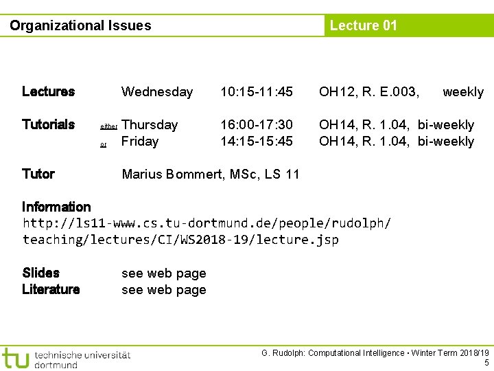 Organizational Issues Lectures Tutorials either or Tutor Lecture 01 Wednesday 10: 15 -11: 45