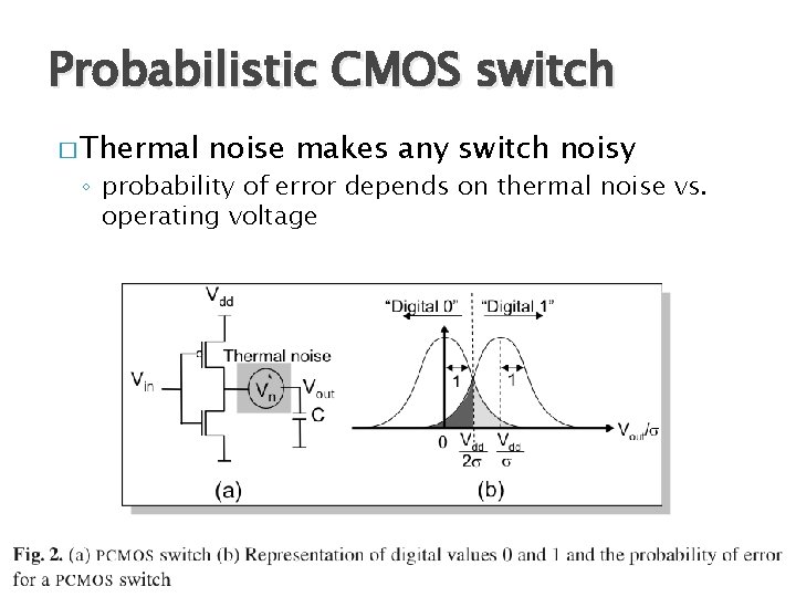 Probabilistic CMOS switch � Thermal noise makes any switch noisy ◦ probability of error