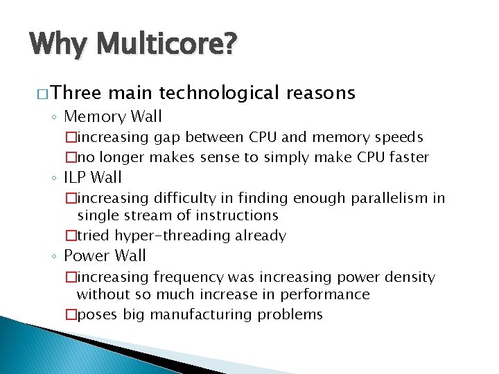 Why Multicore? � Three main technological reasons ◦ Memory Wall �increasing gap between CPU