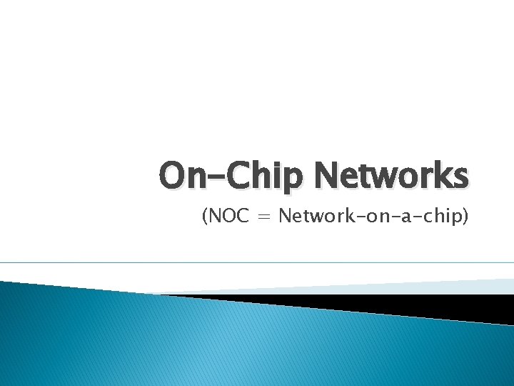 On-Chip Networks (NOC = Network-on-a-chip) 