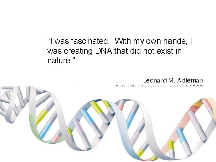 “I was fascinated. With my own hands, I was creating DNA that did not