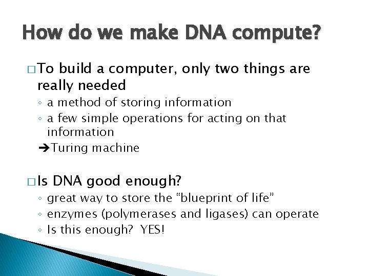 How do we make DNA compute? � To build a computer, only two things