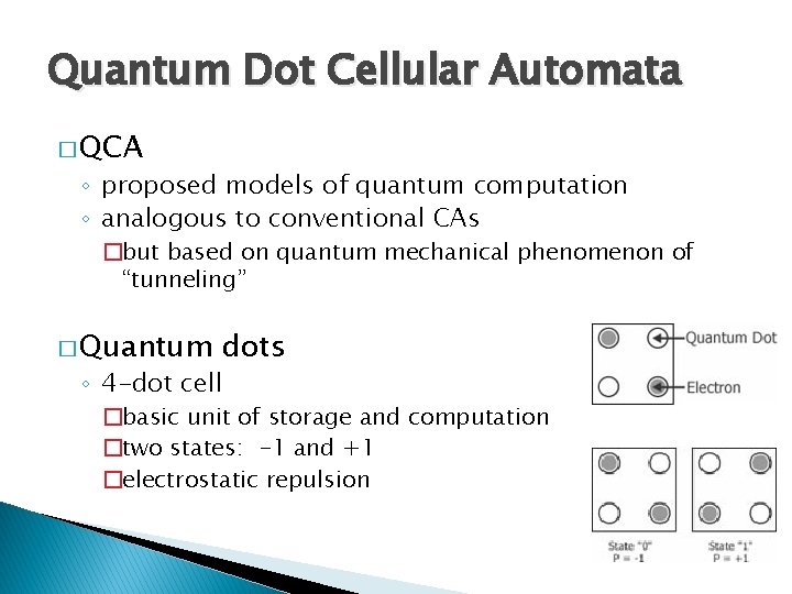 Quantum Dot Cellular Automata � QCA ◦ proposed models of quantum computation ◦ analogous